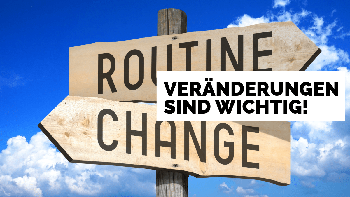 Veränderungen sind wichtig