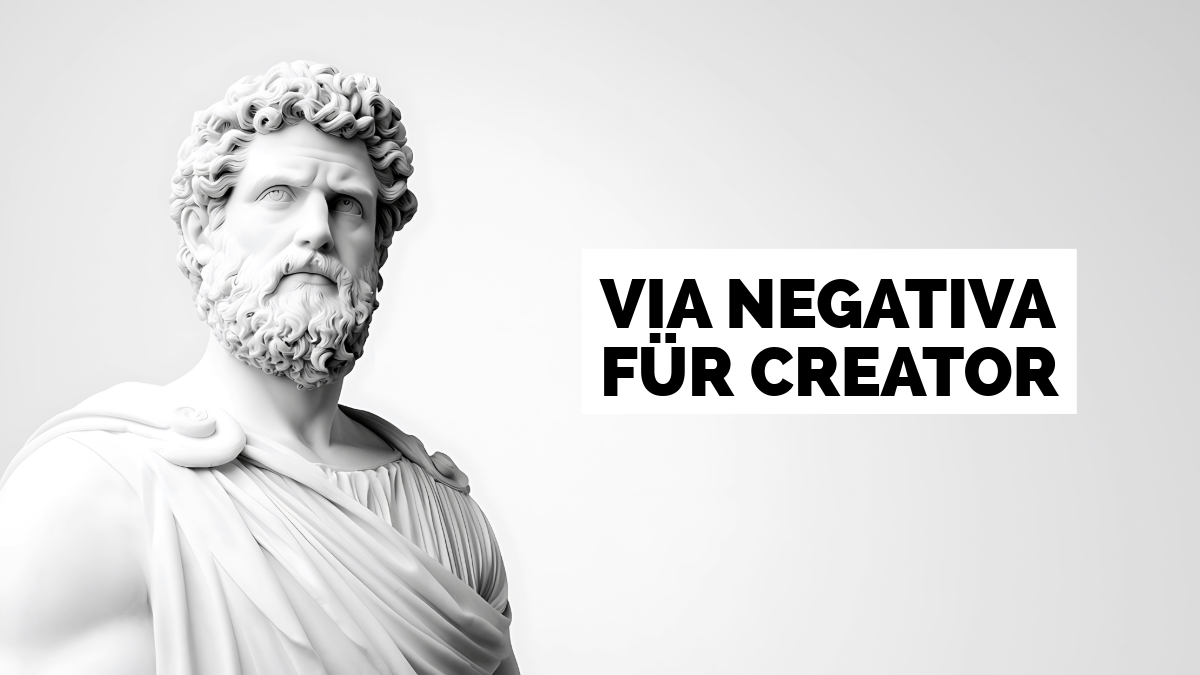 Via Negativa für Content Creator