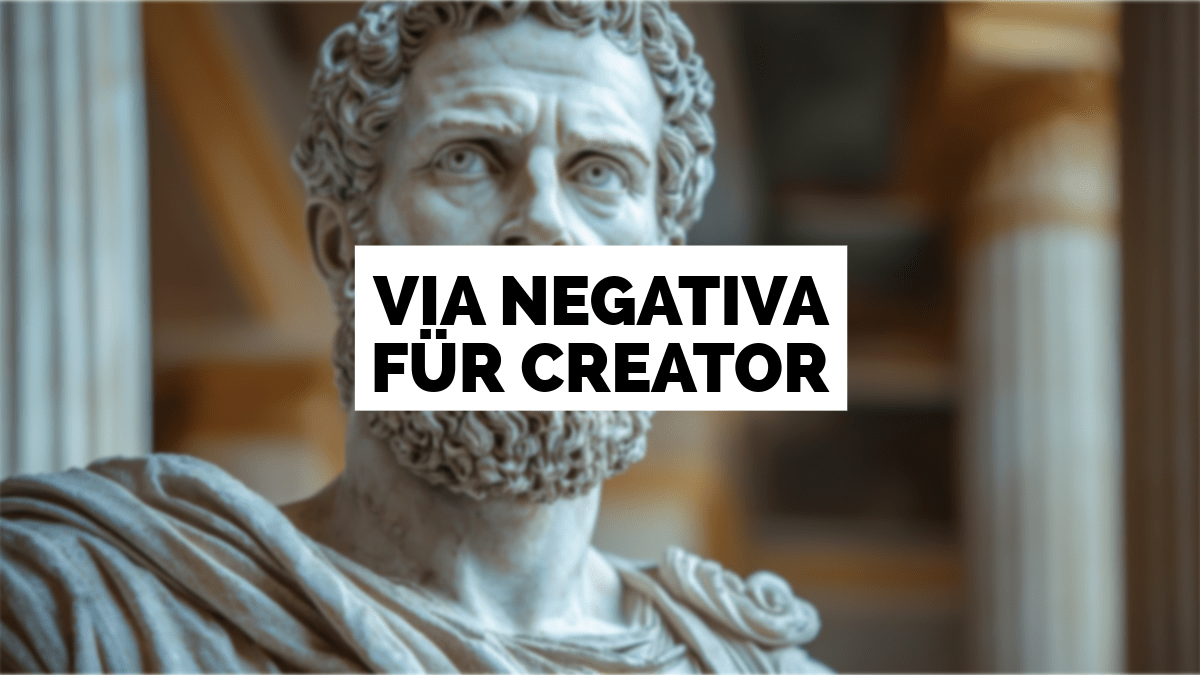 Via Negativa für Content Creator
